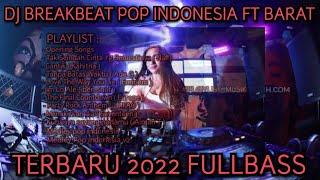 DJ BREAKBEAT POP INDONESIA FT BARAT TERBARU 2022 FULLBAS