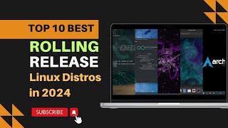 Top 10 Best ROLLING Release Linux Distros in 2024