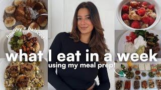 WHAT I EAT IN A WEEK *USING WHAT I MEAL PREP*  balanced + healthy recipe inspiration