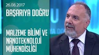 Malzeme bilimi ve nanoteknoloji mühendisliği hakkında her şey - Başarıya Doğru 26.08.2017 Cumartesi