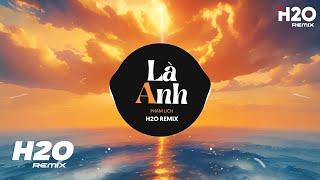 Là Anh H2O Remix - Phạm Lịch  Cùng Đi Cùng Đi Ngàn Năm Mình Vẫn Có Nhau Hot TikTok Remix 2023