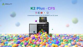 Creality K2 Plus x CFS Combo Show Up Livestream