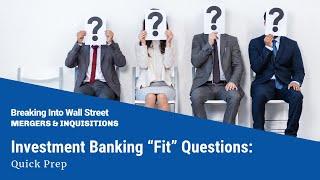 Investment Banking “Fit” Questions Quick Prep