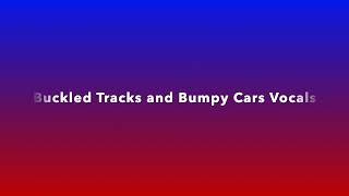 Buckled Tracks and Bumpy Cars Vocals