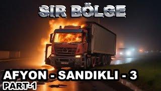 SIR BÖLGE  AFYON - SANDIKLI DOSYASI 3.BÖLÜM PART 1