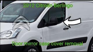 Citroen Berlingo 2012 Mirror cover removal guide