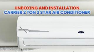 Carrier 2 Ton 3 Star Air Conditioner AC Unboxing and Installation