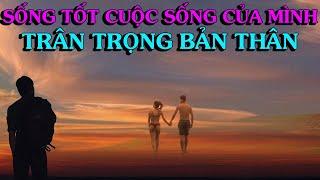 Sống tốt cuộc sống của mình trân trọng bản thân - Thiền Đạo