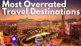 Most OVERRATED Travel Destinations