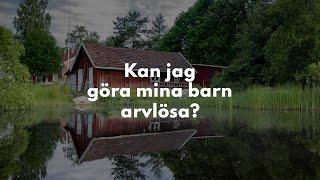 Kan jag göra mina barn arvlösa?