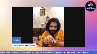 Guruji satsang blessings live  nitin uncle today 19 July 730 PM