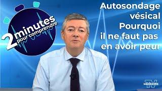 Autosondage vésical - Pourquoi il ne faut pas en avoir peur - 2 minutes pour comprendre