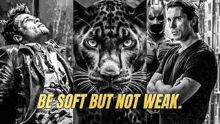 BE SOFT BUT NOT WEAK. - One Of The Best Motivational Video Speeches Compilations In 2024 so far