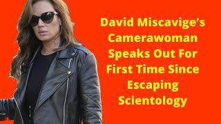David Miscaviges Camerawoman Speaks Out For First Time Since Escaping Scientology