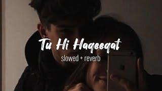 Tu Hi Haqeeqat ️ Slowed + Reverb Lyrics  Pritam  Javed Ali  Shadab  Tu He Haqeeqat Slowed