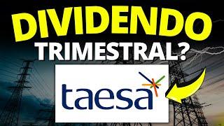 DIVIDENDO TRIMESTRAL NA TAESA? TAEE11 NESSA DATA PODEMOS TER BOAS NOTÍCIAS SOBRE DIVIDENDOS