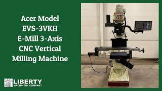 Acer Model EVS-3VKH E-Mill 3-Axis CNC Vertical Milling Machine - Liberty #48357