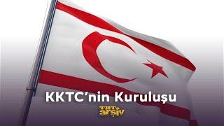 Kuzey Kıbrıs Türk Cumhuriyetinin Kuruluşu  TRT Arşiv