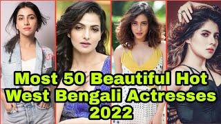 Most 50 Beautiful Hot West Bengali Actresses Top Beautiful and sexy Kolkata Actresses 2022 Most 50