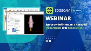 EDGECAM  Sposoby definiowania narzędzi frezarskich oraz tokarskich w systemie CAM - webinar