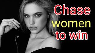 Chasing women is the only way to stop the chase when attracted to her