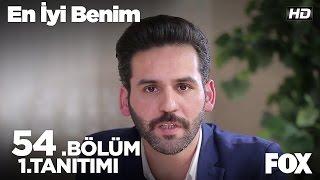 En İyi Benim 54. Bölüm 1.Tanıtımı