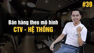 Marketing thời trang Bài 39 Bán hàng theo mô hình cộng tác viên - Xây dựng hệ thống