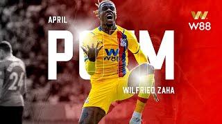 Wilfried Zaha wins W88 Player of the Month for April