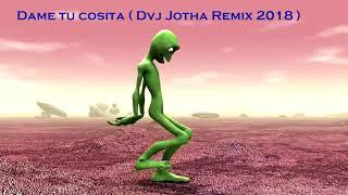 Dame tu cosita Remix 2018  Dvj Jotha