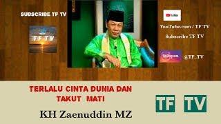 Terlalu Cinta Dunia dan TERLALU TAKUT MATI  KH. Zaenuddin MZ  TF TV 