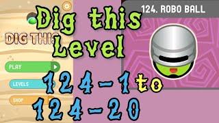 Dig this Level 124-1 to 124-20  Robo ball  Chapter 124 level 1-20 Solution Walkthrough