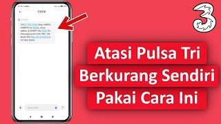 Cara Mengatasi Pulsa Kartu Tri Berkurang Sendiri