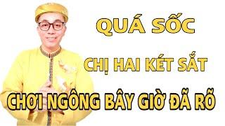 CHỊ HAI CHƠI NGÔNG BÂY GIỜ ĐÃ RÕ