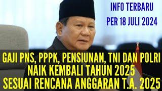 INFO PER 18 JULI 2024  KEBIJAKAN UNTUK PNS DAN PPPK SERTA PENSIUNAN  GAJI NAIK 2025?