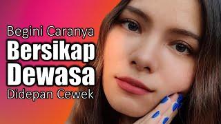 Cara Bersikap Dewasa Didepan Cewek