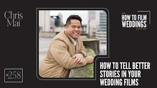How To Tell Better Stories In Your Wedding Films with Chris Mai  How To Film Weddings