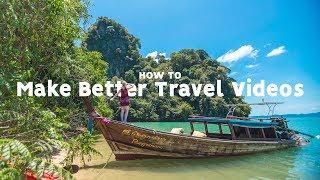 How to make BETTER travel videos  10 tips to EASILY make BETTER Travel films