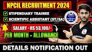 NPCIL Recruitemnet 2024  Detailed Notification OUT for Stipendiary Trainee and Scientific Assistant