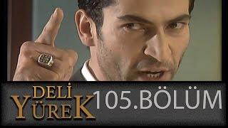 Deli Yürek 105.Bölüm Tek Part İzle HD