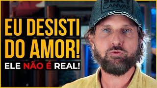 CANSEI Eu DESISTI do AMOR Você também deveria