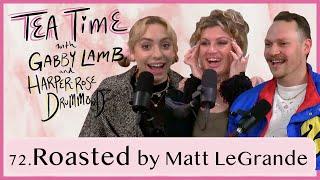 72. Roasted by Matt LeGrande  Tea Time with Gabby Lamb & Harper-Rose Drummond