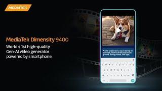 MediaTek Dimensity 9400  World’s 1st high-quality Gen-AI video generator powered by smartphone