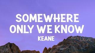 Keane - Somewhere Only We Know Lyrics