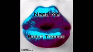 Shaun Thomas - Need Me Original Mix - Need Me EP