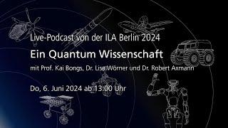 Ein Quantum Wissenschaft  Live-Podcast  ILA Berlin 2024