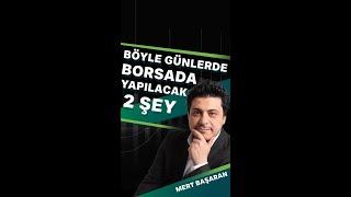 Böyle Günlerde Borsada Yapılacak 2 Şey  Mert Başaran