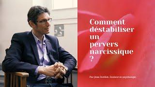 Comment déstabiliser un pervers narcissique ?  Par Jean Doridot Docteur en psychologie