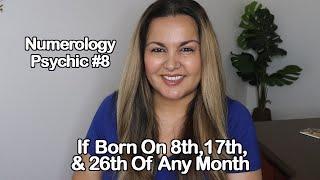 NUMEROLOGY PSYCHIC #8  FOR THOSE BORN ON 8TH 17TH AND 26TH OF ANY MONTH