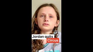 Jordan QUITS circus... 