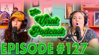 The Viral Podcast Ep. 127